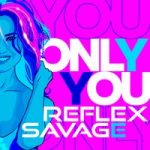 REFLEX & Savage — Only You