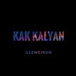 KAK KALYAN Gezweirdo — KAK KALYAN