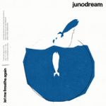 Junodream — Let Me Breathe Again