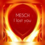 Mesch — I Lost You