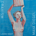 Cravism & Maya Diegel — Ladies Night