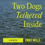 Two Dogs Tethered Inside Emily Wells — Two Dogs Tethered Inside