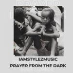 IAMSTYLEZMUSIC — Prayer from the Dark