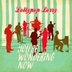 Lollypop Lorry — You’re Wondering Now