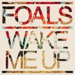 Foals — Wake Me Up
