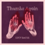 Lucy Dacus — Thumbs Again