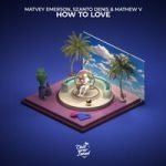 Matvey Emerson & Szanto Denis & Mathew V — How to Love