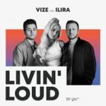 VIZE & ILIRA — Livin’ Loud