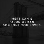 Mert Can & Faruk Orman — Someone You Loved