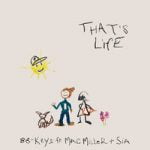 88-Keys & Sia & Mac Miller — That’s Life