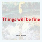 Metronomy — Things will be fine