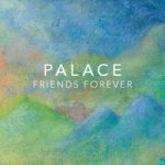 Palace — Friends Forever