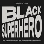 Robert Glasper & Killer Mike & BJ The Chicago Kid & Big K.R.I.T. — Black Superhero