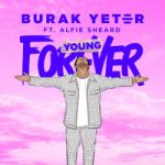 Burak Yeter & Alfie Sheard — Forever Young