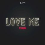 TEYMAN — LOVE ME